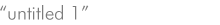 untitled 1