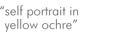 self portrait in yellow ochre