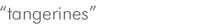 tangerines